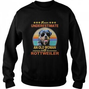 Never Underestimate An Old Woman With A Rottweiler Sweatshirt